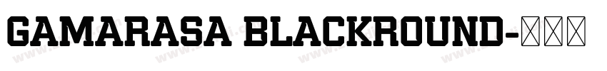 Gamarasa BlackRound字体转换